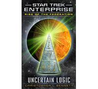 Rise of the Federation: Uncertain Logic (Star Trek: Enterprise)