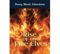 Rise of the Fire Elves (Penny Blood Adventures)