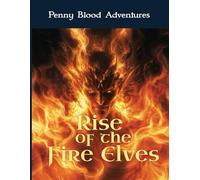 Rise of the Fire Elves (Penny Blood Adventures)