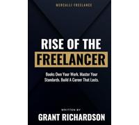 Rise of the Freelancer: Own Your Work. Master Your Standards. Build A Career That Lasts.