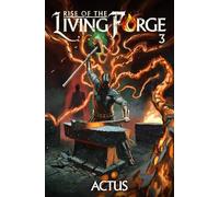 Rise of the Living Forge 3: A LitRPG Adventure