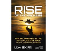Rise of the Machines: Drone Warfare in the Russia-Ukraine War - Tactics, Operations, Strategy
