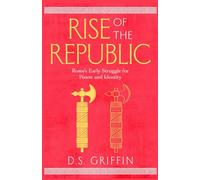 Rise of the Republic: Rome's Early Struggle for Power and Identity (Res Publica)