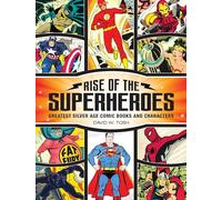Rise of the Superheroes: Greatest Silver Age Comic Books and Characters