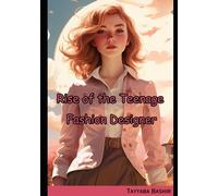 Rise Of The Teenage Fashion Designer: A young teenager's destiny was about to be woven into the vibrant tapestry of the fashion world.