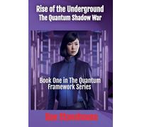 Rise of the Underground: The Quantum Shadow War: 1 (The Quantum Framework)