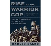 Rise of the Warrior Cop: The Militarization of America's Police Forces