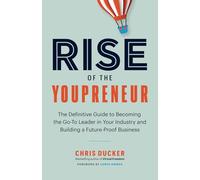 Rise of the Youpreneur: The Definitive Guide to Becoming the Go-To Leader in Your Industry and Building a Future-Proof Business