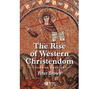 Rise of Western Christendom 2e: Triumph and Diversity, A.D. 200-1000 (The Making of Europe): Triumph and Diversity 200-1000 AD