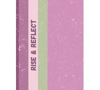 Rise & Reflect: The Morning Journal That Transforms Your Day