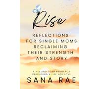 Rise - Reflections for Single Moms Reclaiming Their Strength and Story: A Healing Companion for Rebuilding a Life You Love (Reset - Rise - Move On: Reflections for Single Moms)