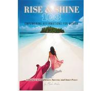 Rise & Shine: 108 Empowering Affirmations for Women: A Journey to Confidence, Success, and Inner Peace