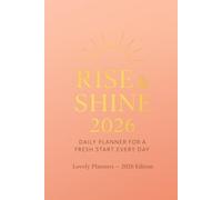 Rise & Shine 2026 - Daily Planner for a Fresh Start Every Day: Stay motivated, organized, and inspired all year long.