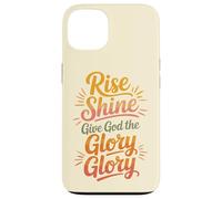 Rise Shine Give God the Glory Glory Christian Joyful Praise Case for iPhone 13