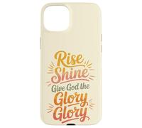 Rise Shine Give God the Glory Glory Christian Joyful Praise Case for iPhone 15 Plus