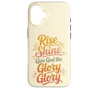 Rise Shine Give God the Glory Glory Christian Joyful Praise Case for iPhone 16