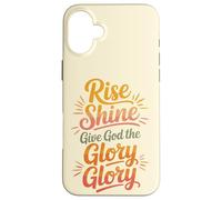 Rise Shine Give God the Glory Glory Christian Joyful Praise Case for iPhone 16 Plus