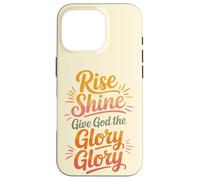 Rise Shine Give God the Glory Glory Christian Joyful Praise Case for iPhone 16 Pro