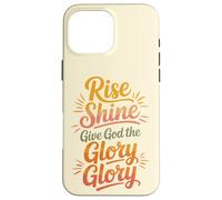 Rise Shine Give God the Glory Glory Christian Joyful Praise Case for iPhone 16 Pro Max