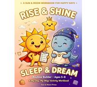 Rise & Shine, Sleep & Dream: Kids Routine Workbook: Morning and Bedtime Routine Activities for Kids Ages 5-8 to Build Focus, Planning, Memory, Self-Control & Emotional Skills
