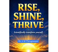 Rise, Shine, Thrive: Scientifically Transform Yourself (Quality of Life Mastery Series)