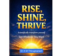 Rise, Shine, Thrive: Scientifically Transform Yourself (Quality of Life Mastery Series)