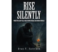 Rise Silently: Where the Light Falls: Reflections on Grace and Human Struggle