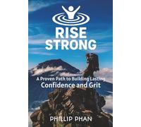 Rise Strong: A Proven Path to Building Lasting Confidence and Grit | Practical Strategies for Mental Strength and Personal Success | 6x9 Inches