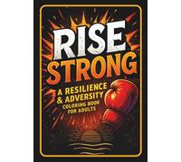 Rise Strong: A Resilience & Adversity Coloring Book for Adults: Inspirational Affirmation Coloring Pages for Stress Relief, Mindfulness, and Inner Strength - Motivational Art Therapy for Adults