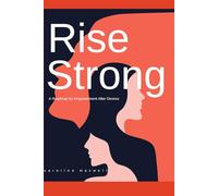Rise Strong: A Roadmap to Empowerment after Divorce
