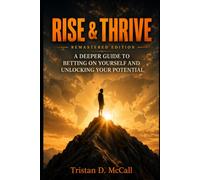 Rise & Thrive: A Deeper Guide to Betting on Yourself and Unlocking Your Potential