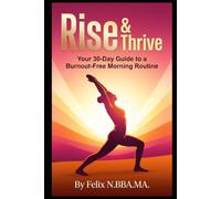 Rise & Thrive: Your 30-Day Guide to a Burnout-Free Morning Routine (Small Business)