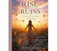 Rise Through The Ruins: A Survivor's Workbook to Healing (The Unbroken Series)