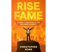 Rise to Fame: Stories & Strategies of the Self-Made Celebrity