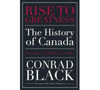 Rise to Greatness, Volume 1: Colony (1603-1867) : The History of Canada From the Vikings to the Present