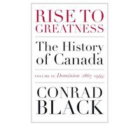 Rise to Greatness Volume 2: Dominion (1867-1949): The History of Canada From the Vikings to the Present