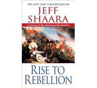 Rise to Rebellion: A Novel of the American Revolution