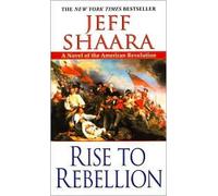 Rise to Rebellion (The American Revolutionary War) by Jeff Shaara(2002-03-26)