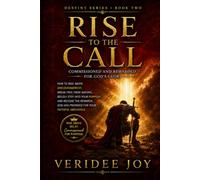 RISE TO THE CALL: COMMISSIONED AND REWARDED FOR GOD’S GLORY: How to rise above discouragement, boldly step into your purpose, and receive the rewards ... for your faithful obedience (Destiny Series)