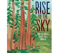 Rise to the Sky: How the World's Tallest Trees Grow Up