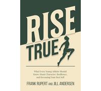 Rise True: What every young athlete should know about character, resilience, and becoming your best self.