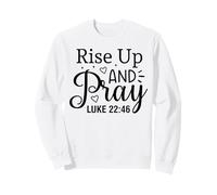 rise up and pray Christian men and women thankful grateful Sweatshirt