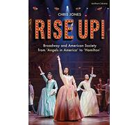 Rise Up!: Broadway and American Society from 'Angels in America to Hamilton