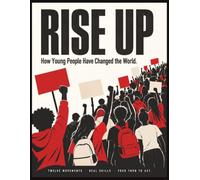 Rise Up: How Young People Have Changed the World: Twelve Movements, Real Skills, and Your Turn to Act - A High School Civics Workbook