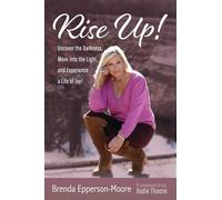 Rise Up: Uncover the Darkness, Move into the Light, and Experience a Life of Joy!