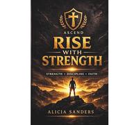 RISE WITH STRENGTH: A 30 Day Discipline & Faith Challenge for Men