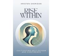 Rise Within: Cultivating Self Esteem and Confidence