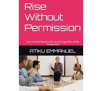 Rise Without Permission: How to break barriers and succeed regardless of your background