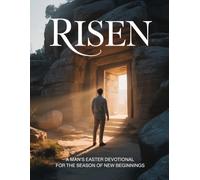 RISEN: A Man's Easter Devotional for the Season of New Beginnings (Easter: The Season of Resurrection, Joy and New Beginnings)