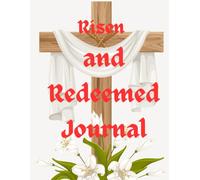 Risen and Redeemed: The Power of the Third Day A 90-Day Ressurection Reflection Journal for Faith, Renewal, and Resurrection Hope